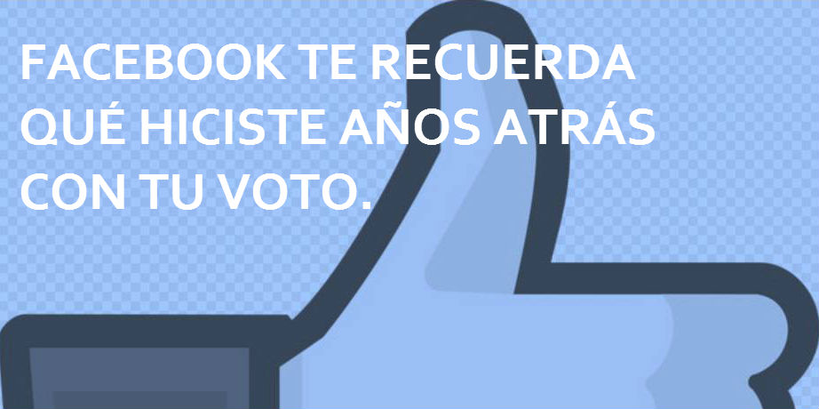 FACEBOOK TE RECUERDA QUÉ HICISTE CON TU&nbsp;VOTO
